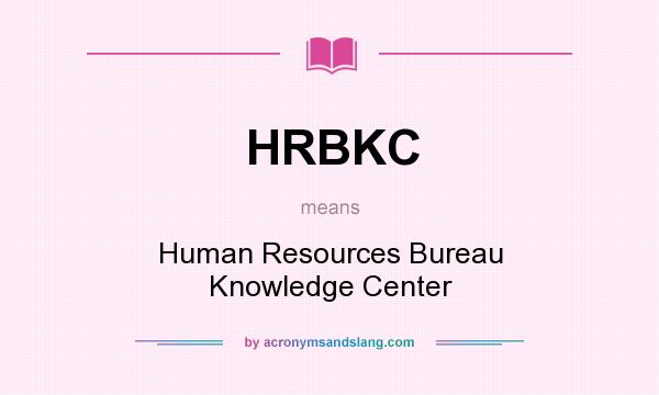 What does HRBKC mean? It stands for Human Resources Bureau Knowledge Center