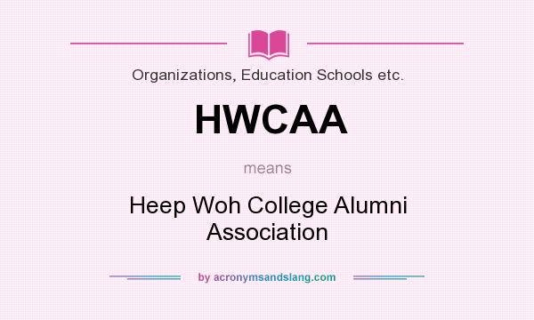 What does HWCAA mean? It stands for Heep Woh College Alumni Association