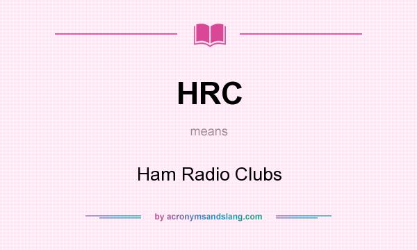 What does HRC mean? It stands for Ham Radio Clubs