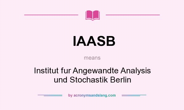 What does IAASB mean? It stands for Institut fur Angewandte Analysis und Stochastik Berlin