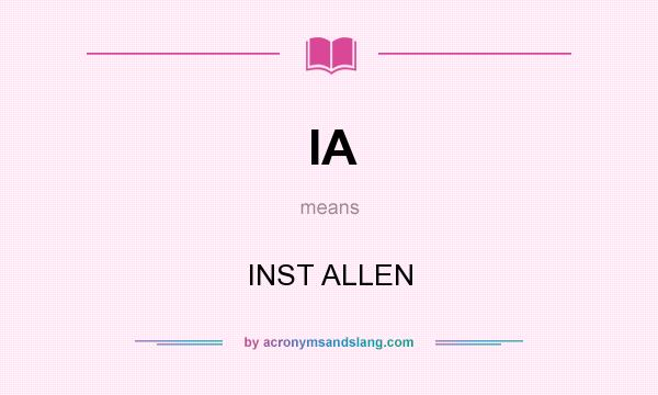 What does IA mean? It stands for INST ALLEN