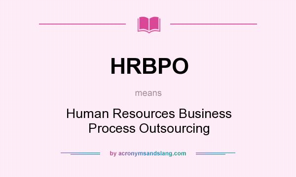 What does HRBPO mean? It stands for Human Resources Business Process Outsourcing