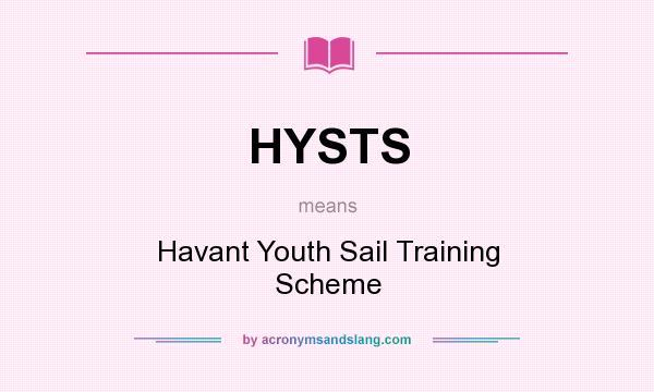 What does HYSTS mean? It stands for Havant Youth Sail Training Scheme
