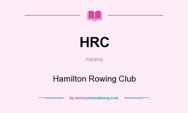 What does HRC mean? It stands for Hamilton Rowing Club