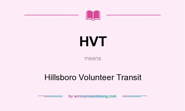 What does HVT mean? It stands for Hillsboro Volunteer Transit