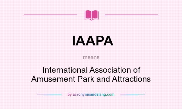 What does IAAPA mean? It stands for International Association of Amusement Park and Attractions