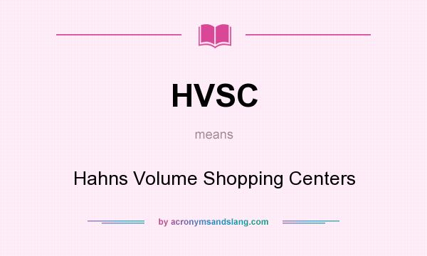 What does HVSC mean? It stands for Hahns Volume Shopping Centers
