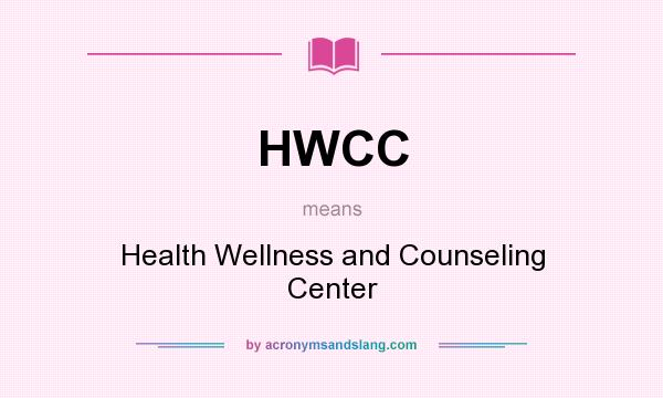 What does HWCC mean? It stands for Health Wellness and Counseling Center