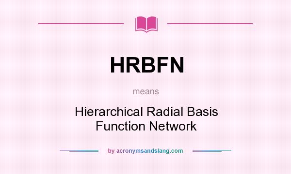 What does HRBFN mean? It stands for Hierarchical Radial Basis Function Network