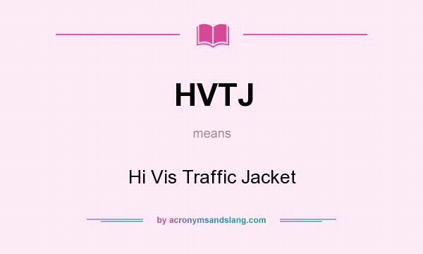 What does HVTJ mean? It stands for Hi Vis Traffic Jacket