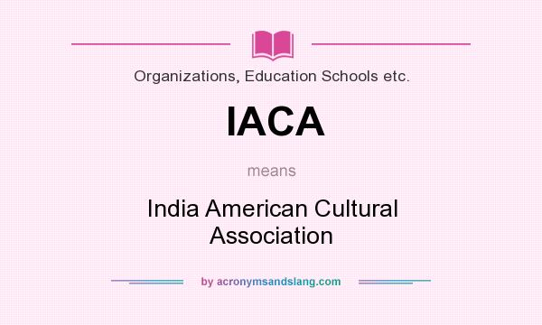 What does IACA mean? It stands for India American Cultural Association