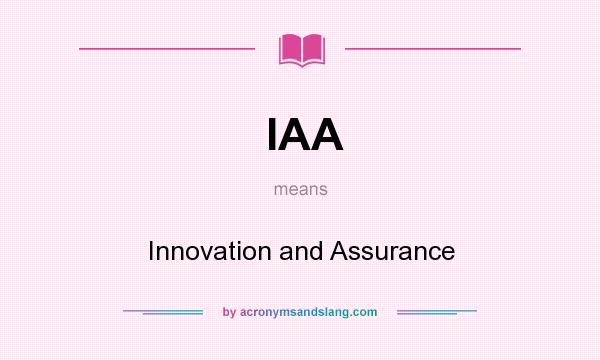 What does IAA mean? It stands for Innovation and Assurance