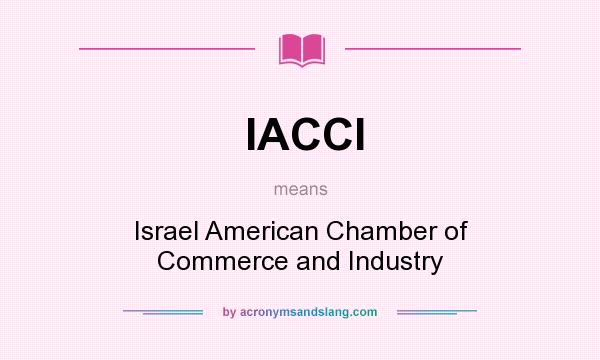 What does IACCI mean? It stands for Israel American Chamber of Commerce and Industry