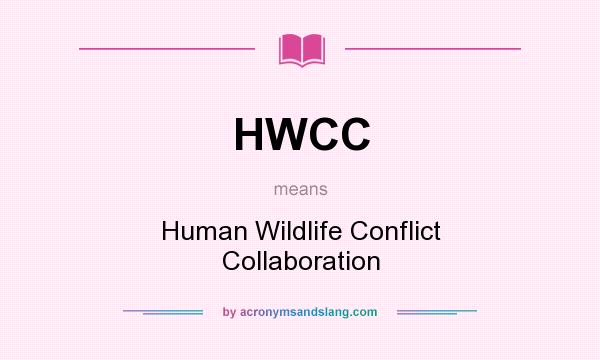 What does HWCC mean? It stands for Human Wildlife Conflict Collaboration