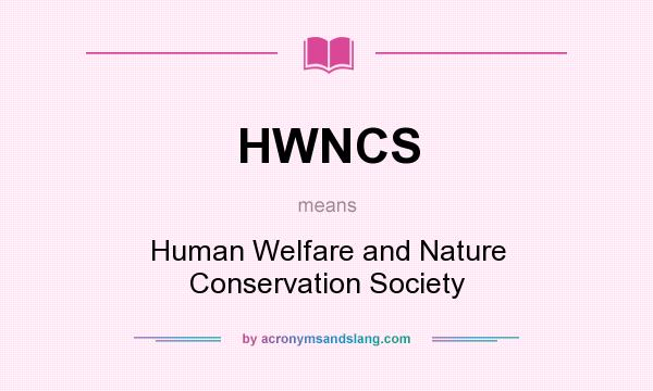 What does HWNCS mean? It stands for Human Welfare and Nature Conservation Society