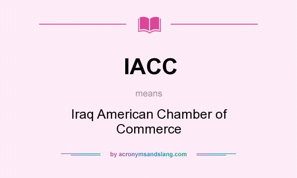 What does IACC mean? It stands for Iraq American Chamber of Commerce