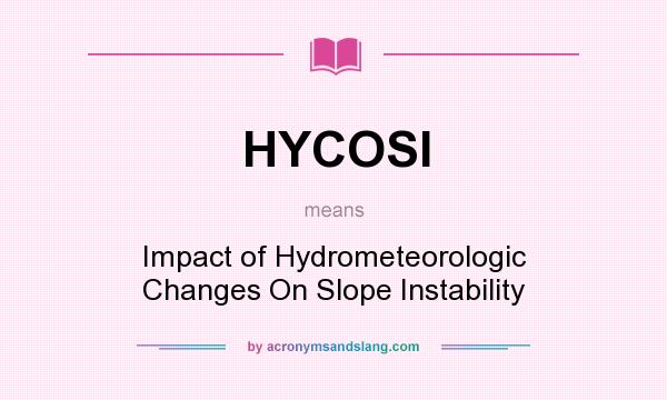 What does HYCOSI mean? It stands for Impact of Hydrometeorologic Changes On Slope Instability