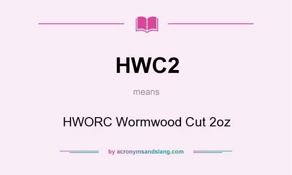 What does HWC2 mean? It stands for HWORC Wormwood Cut 2oz