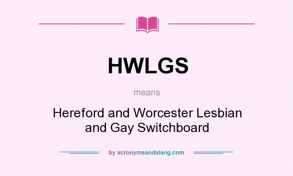 What does HWLGS mean? It stands for Hereford and Worcester Lesbian and Gay Switchboard