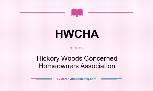 What does HWCHA mean? It stands for Hickory Woods Concerned Homeowners Association