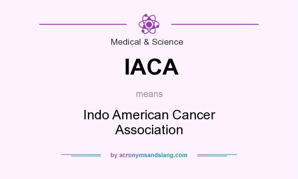What does IACA mean? It stands for Indo American Cancer Association