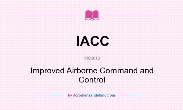 What does IACC mean? It stands for Improved Airborne Command and Control