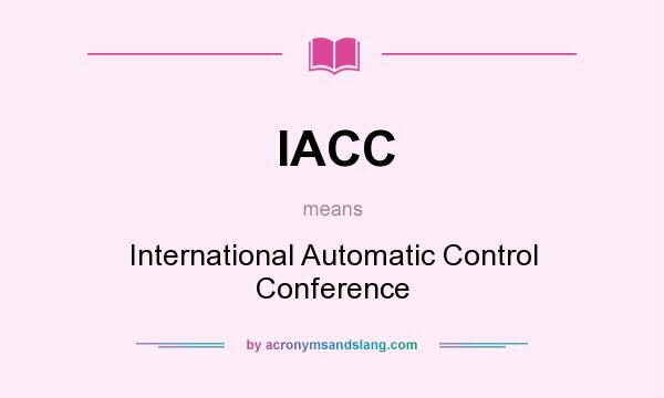 What does IACC mean? It stands for International Automatic Control Conference
