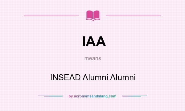 What does IAA mean? It stands for INSEAD Alumni Alumni