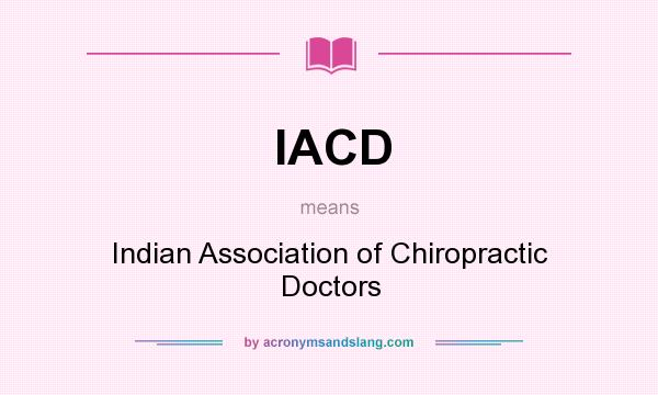 What does IACD mean? It stands for Indian Association of Chiropractic Doctors