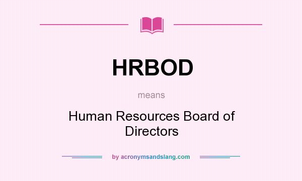 What does HRBOD mean? It stands for Human Resources Board of Directors
