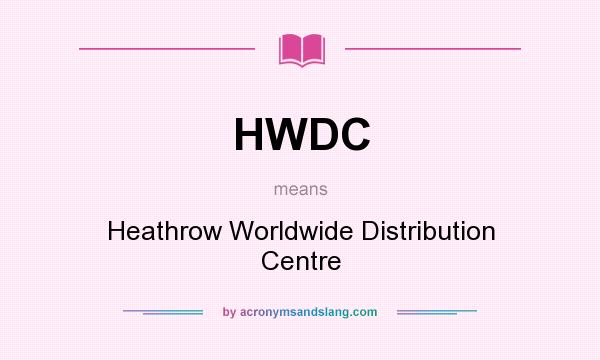 What does HWDC mean? It stands for Heathrow Worldwide Distribution Centre