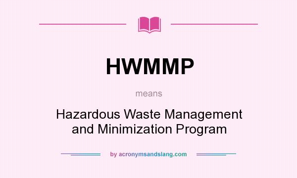 What does HWMMP mean? It stands for Hazardous Waste Management and Minimization Program