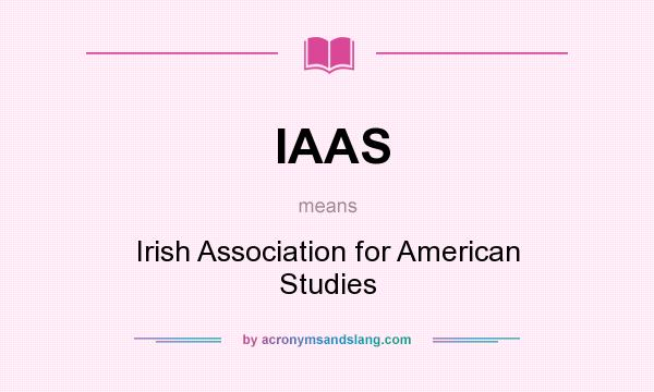 What does IAAS mean? It stands for Irish Association for American Studies