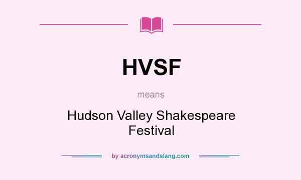 What does HVSF mean? It stands for Hudson Valley Shakespeare Festival