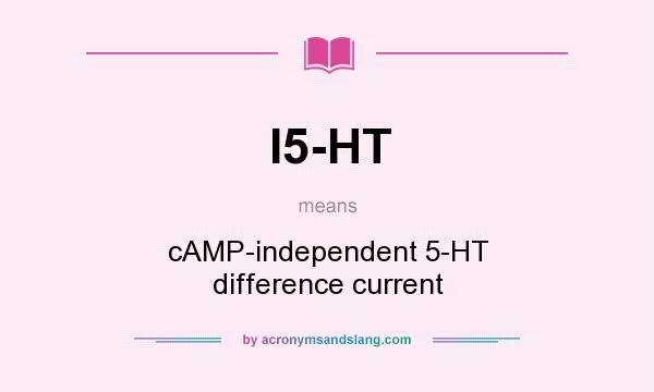 What does I5-HT mean? It stands for cAMP-independent 5-HT difference current