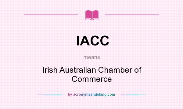 What does IACC mean? It stands for Irish Australian Chamber of Commerce