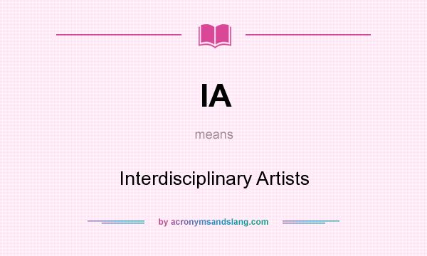 What does IA mean? It stands for Interdisciplinary Artists