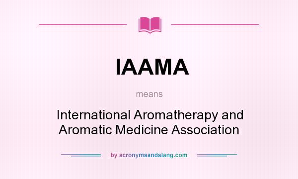 What does IAAMA mean? It stands for International Aromatherapy and Aromatic Medicine Association