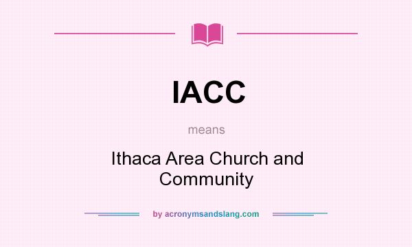 What does IACC mean? It stands for Ithaca Area Church and Community