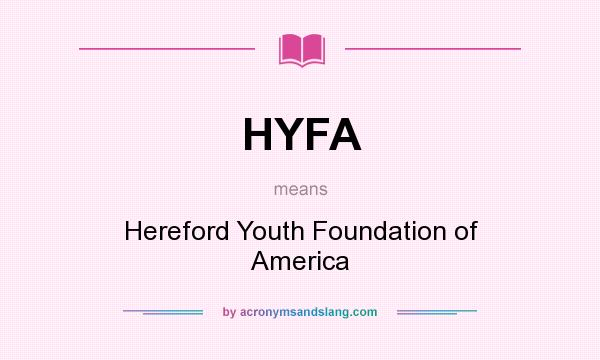 What does HYFA mean? It stands for Hereford Youth Foundation of America