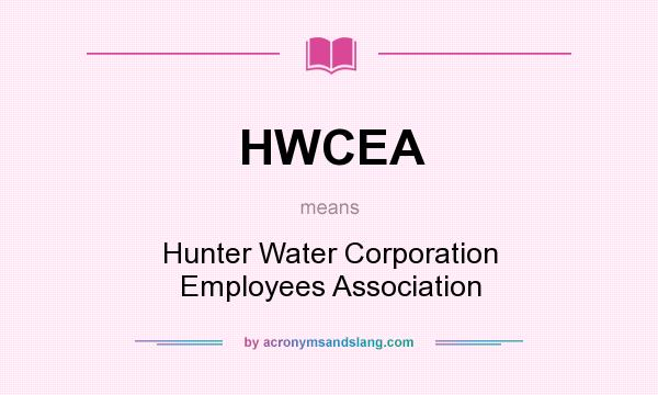 What does HWCEA mean? It stands for Hunter Water Corporation Employees Association