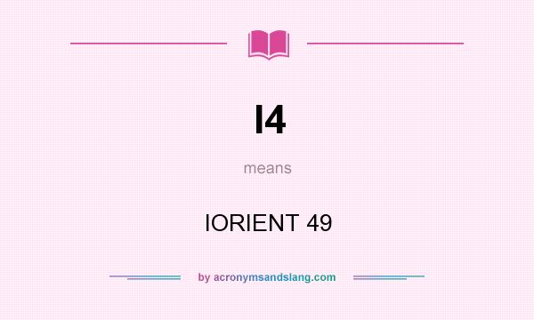 What does I4 mean? It stands for IORIENT 49