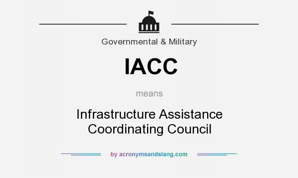 What does IACC mean? It stands for Infrastructure Assistance Coordinating Council