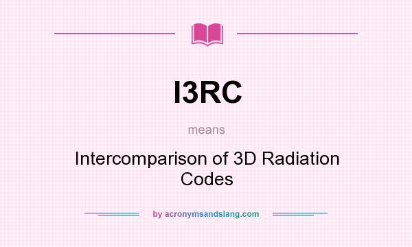 What does I3RC mean? It stands for Intercomparison of 3D Radiation Codes
