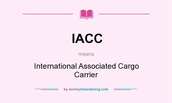 What does IACC mean? It stands for International Associated Cargo Carrier