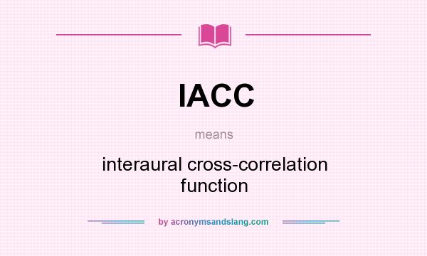What does IACC mean? It stands for interaural cross-correlation function