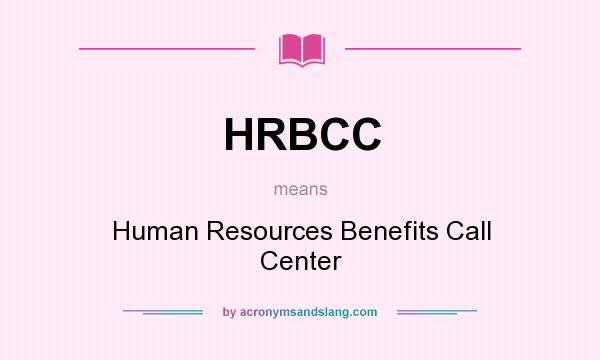 What does HRBCC mean? It stands for Human Resources Benefits Call Center