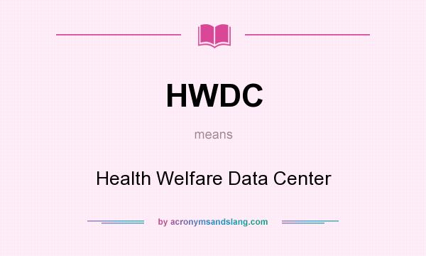What does HWDC mean? It stands for Health Welfare Data Center