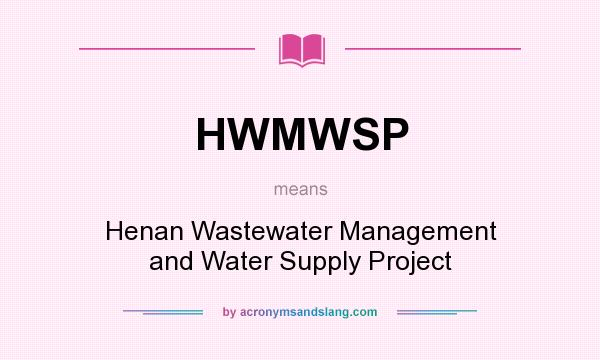 What does HWMWSP mean? It stands for Henan Wastewater Management and Water Supply Project