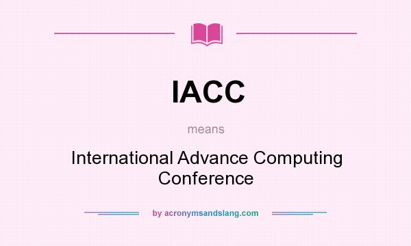 What does IACC mean? It stands for International Advance Computing Conference